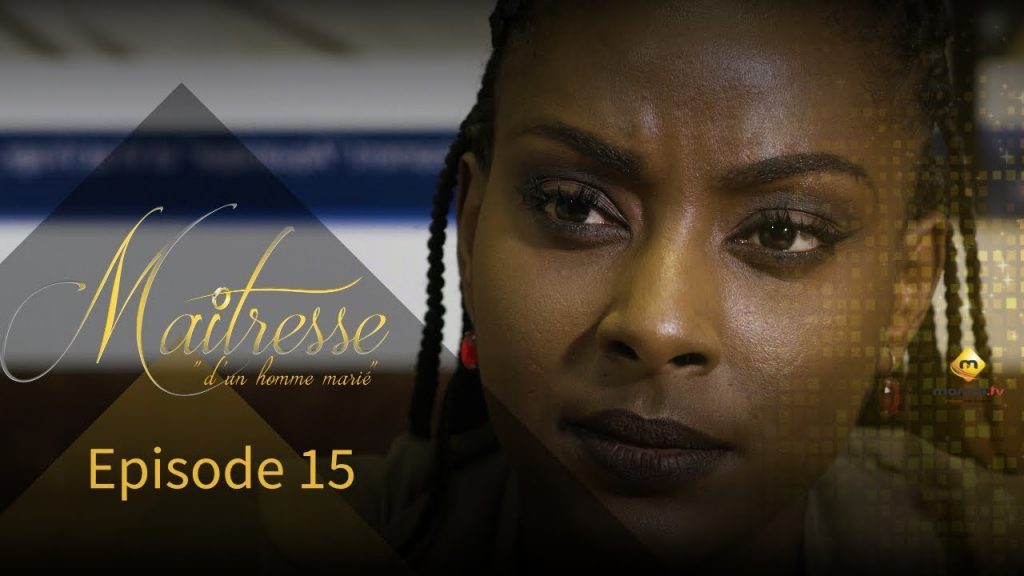 Série Sénégalaise: Maîtresse d'un homme marié saison 1 épisode 15