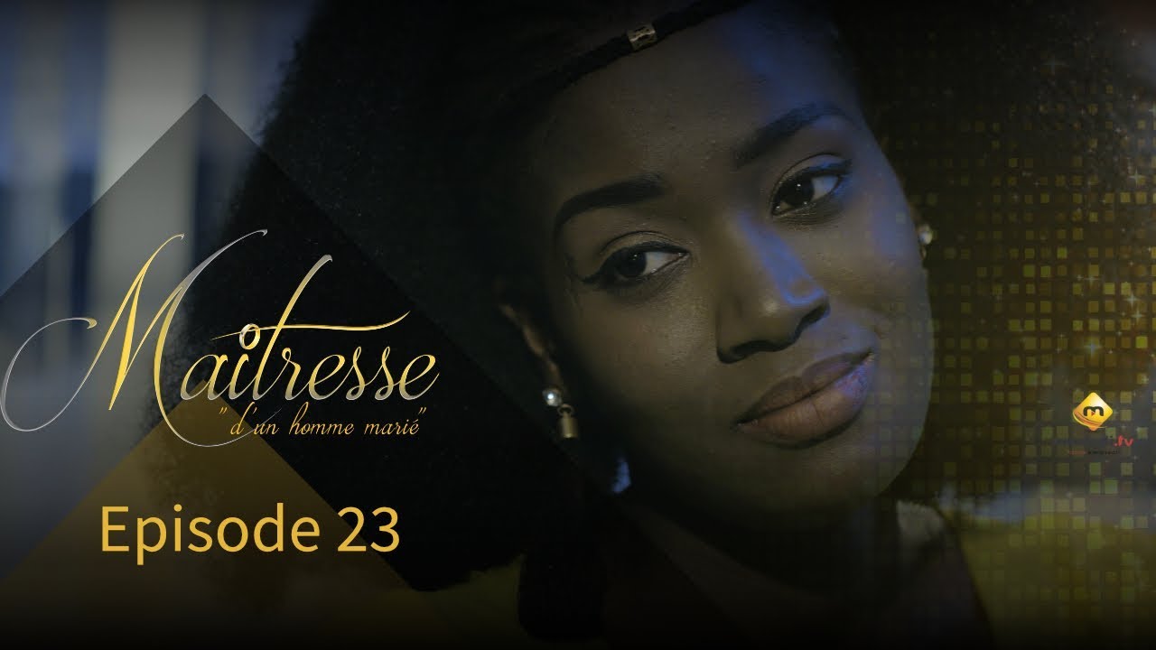 Série Sénégalaise: Maîtresse d&rsquo;un homme marié saison 1 épisode 23